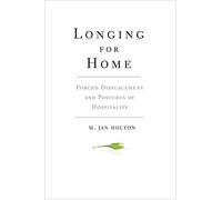Longing for Home: Forced Displacement and Postures of Hospitality