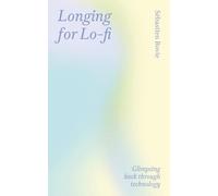 Longing for Lo-fi - Glimpsing Back Through Technology
