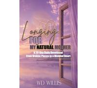 Longing For My Natural Mother A 20-Day Daily Devotional: From Broken Pieces to a Mended Heart: From Broken Pieces to a Mended Heart