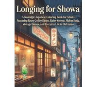Longing for Showa: A Nostalgic Japanese Coloring Book for Adults Featuring Retro Coffee Shops, Rainy Streets, Melon Soda, Vintage Homes, and Everyday Life in Old Japan