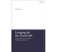 Longing for the Good Life: Virtue Ethics after Protestantism (T&T Clark Enquiries in Theological Ethics)