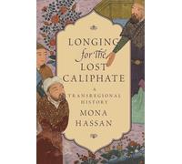 Longing for the Lost Caliphate - A Transregional History