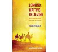 Longing, Waiting, Believing: Reflections for Advent, Christmas and Epiphany