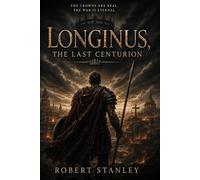 LONGINUS: THE LAST CENTURION