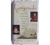 Longitude. The True Story Of A Lone Genius Who Solved The Greatest Scientific Problem Of His Time