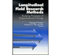 Longitudinal Field Research Methods: Studying Processes of Organizational Change (Organization Science)