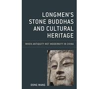 Longmen's Stone Buddhas and Cultural Heritage: When Antiquity Met Modernity in China (Asia/Pacific/Perspectives)