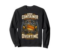Longshoreman One Container Away From Overtime Sweatshirt