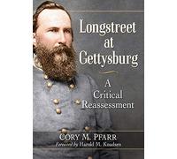 Longstreet at Gettysburg: A Critical Reassessment