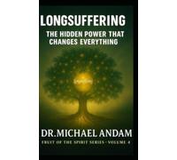 Longsuffering The Hidden Power That Changes Everything: 4 (Fruit of The Spirit)