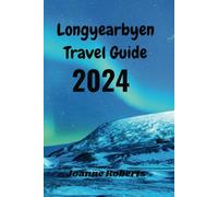 Longyearbyen Travel Guide 2024: Your Comprehensive Travel Companion.