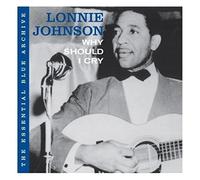 Lonnie Johnson - The Essential Blue Archive: Why Should I Cry