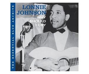 Lonnie Johnson - The Essential Blue Archive: Why Should I Cry