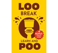 Loo Break: Learn and Poo: A Funny Toilet Gift Book Packed with Smart Trivia and Facts About Toilets, Earth, Sports, the Cosmos, Food, Pets, Animals and Everyday Science