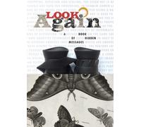 Look Again : A Book of Hidden Messages