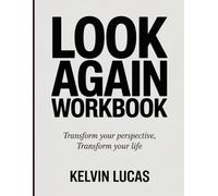 LOOK AGAIN WORKBOOK: Transform Your Perspective, Transform Your Life