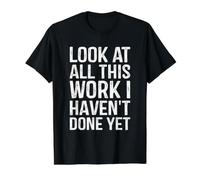 Look At All This Work I Haven't Done Yet Funny Coworker Value Graphic T-Shirt, Men, Black, S