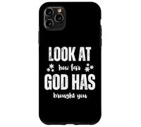 Look At How Far God Has Brought You Case for iPhone 11 Pro Max