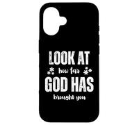 Look At How Far God Has Brought You Case for iPhone 16