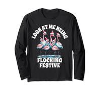 Look At Me Being All Festive Flamingo Flocking Festive Xmas Long Sleeve T-Shirt