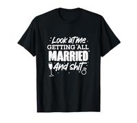 Look At Me Getting All Married And Shit Bride Groom Wedding T-Shirt