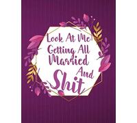 Look At Me Getting All Married And Shit: Elegant wedding planner /Worksheets, and Essential Tools to Plan the Perfect Wedding150 Pages Size 8.5x11 designed Pages