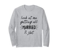 Look At Me Getting All Married & Shit Bride Wedding Long Sleeve T-Shirt