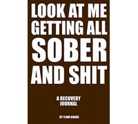 Look at Me Getting All Sober and Shit: Sobriety Gifts For Men or Women in Alcoholics Anonymous, Alcoholism, Drug Addiction Recovery, Narcotics Rehab, Living Sober. Daily Reflections.