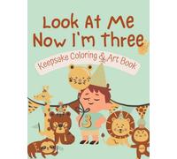 Look At Me Now I'm Three: Keepsake Coloring & Art Book