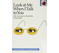 Look at Me When I Talk to You: EAL Learners in Non-EAL Classrooms: 47 (The Pippin Teacher's Library, 47)