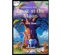 Look at the Moon: Tales of Tenacity and Triumph (Look at the Moon: Bedtime Stories for Children)