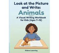 Look at the Picture and Write: Animals: A Visual Writing Workbook for Kids Ages 7-12