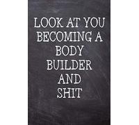 Look At You Becoming A Body Builder And Shit: College Ruled Notebook | 120 Lined Pages 6 x 9 Inches | Perfect Funny Gag Gift Joke Journal, Diary, ... Board Themed Cover And A Cool Catchphrase