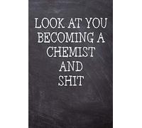 Look At You Becoming A Chemist And Shit: College Ruled Notebook | 120 Lined Pages 6 x 9 Inches | Perfect Funny Gag Gift Joke Journal, Diary, Subject ... Board Themed Cover And A Cool Catchphrase
