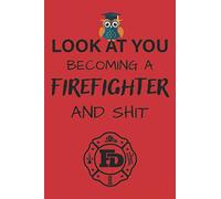 Look At You Becoming A Firefighter And Shit: Notebook: Firefighter gift, Flames Field Notebook, Gift for Him, Fireman Journal, Firefighter Wife, ... Firefighter, Firefighter gear, Lined Notebook