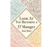 Look At You Becoming a IT Manager And Shit: IT Manager Thank You And Appreciation Gifts from . Beautiful Gag Gift for Men and Women. Fun, Practical And Classy Alternative to a Card for IT Manager