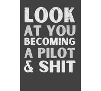 Look At You Becoming a Pilot and Sh*t - Funny Gag Gift Notebook | College-Ruled 6x9 Lined Journal with Cockpit-Themed Cover | 120 Pages for Notes, Flight School, or Daily Use