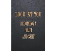 Look At You Becoming A Pilot And Shit