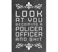Look at you becoming A Police Officer And Shit: -Blank Lined Paper- Police Officer Birthday Gift, Police Academy Graduation Gift For Police Officer, ... 110 Pages, 6x9, Soft Cover, Matte Finish