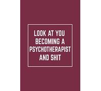 Look At You Becoming A Psychotherapist And Shit: Notebook | Diary | Composition | Blank Lined Journal | Psychotherapist Gifts | Thank You Gifts For Psychotherapists