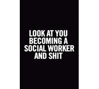 Look At You Becoming a Social Worker and Shit: Funny Lined 6x9 Notebook, original appreciation cool gag gift for co-worker, women, men, for the office, for her and him, perfect for graduation