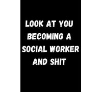 Look At You Becoming A Social Worker and Shit: social worker for Lined Notebook