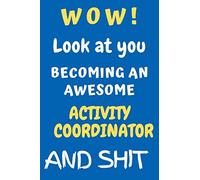 Look At You Becoming An Awesome Activity Coordinator & Shit: This is a journal designed to be a fun gift for a graduate or promoted Activity ... (6" x 9" - 120 Pages)-Electric Blue Lemonade