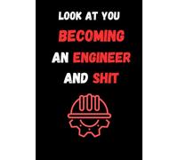 Look at you becoming An Engineer And Shit: Funny Engineer Lined Notebook / Journal Gift, 100 Pages, 6x9, Soft Cover, Matte Finish