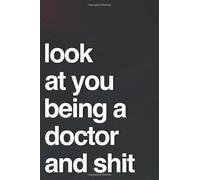 Look At You Being A Doctor And Shit: 110-Page Blank Lined Journal For New Doctors Gag Gift Idea