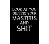 Look At You Getting Promoted and Shit: Blank Lined Journal, funny gifts for MBA students, MBA schools, master students, graduate students, women and ... gift masters. Masters student gifts.