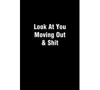 Look At You Moving Out And Shit: Lined Notebook ( Black cover) - 120 Pages - 6x9 inches.