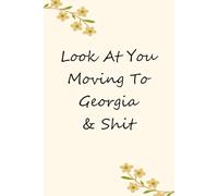Look At You Moving To Georgia & Shit: Blank Lined Notebook with Funny Quotes For Travel, New Jobs, New Friends, Office, Team, Boss Lady, Employees (6"x9")