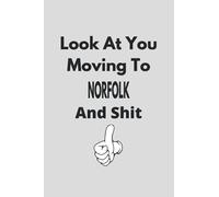 Look At You Moving To Norfolk And Shit: Colleague Gift Notebook,Journal