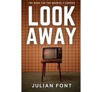 LOOK AWAY: The Book for the Morbidly Curious